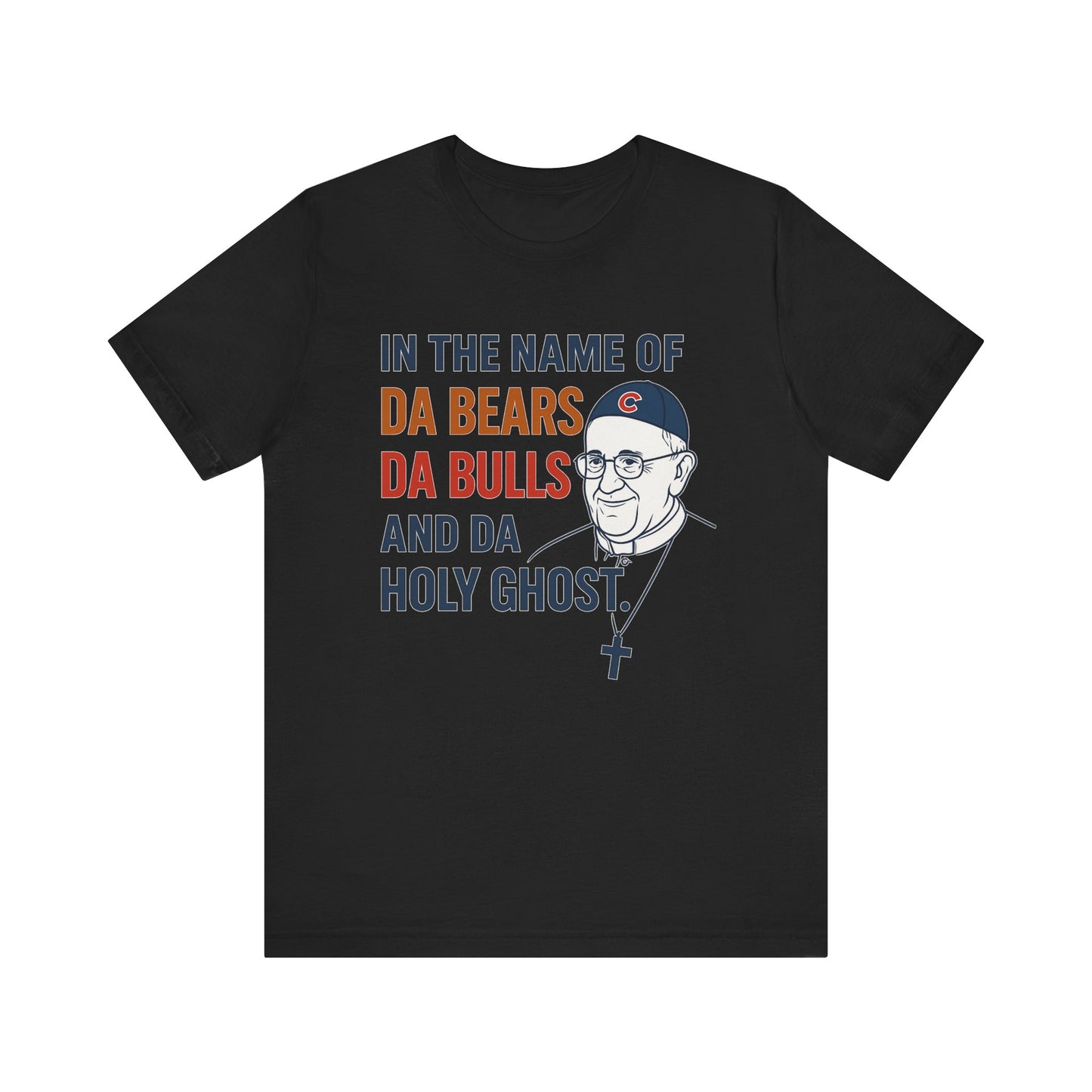 Da Bears, Da Bulls, Da Pope Short Sleeve Tee