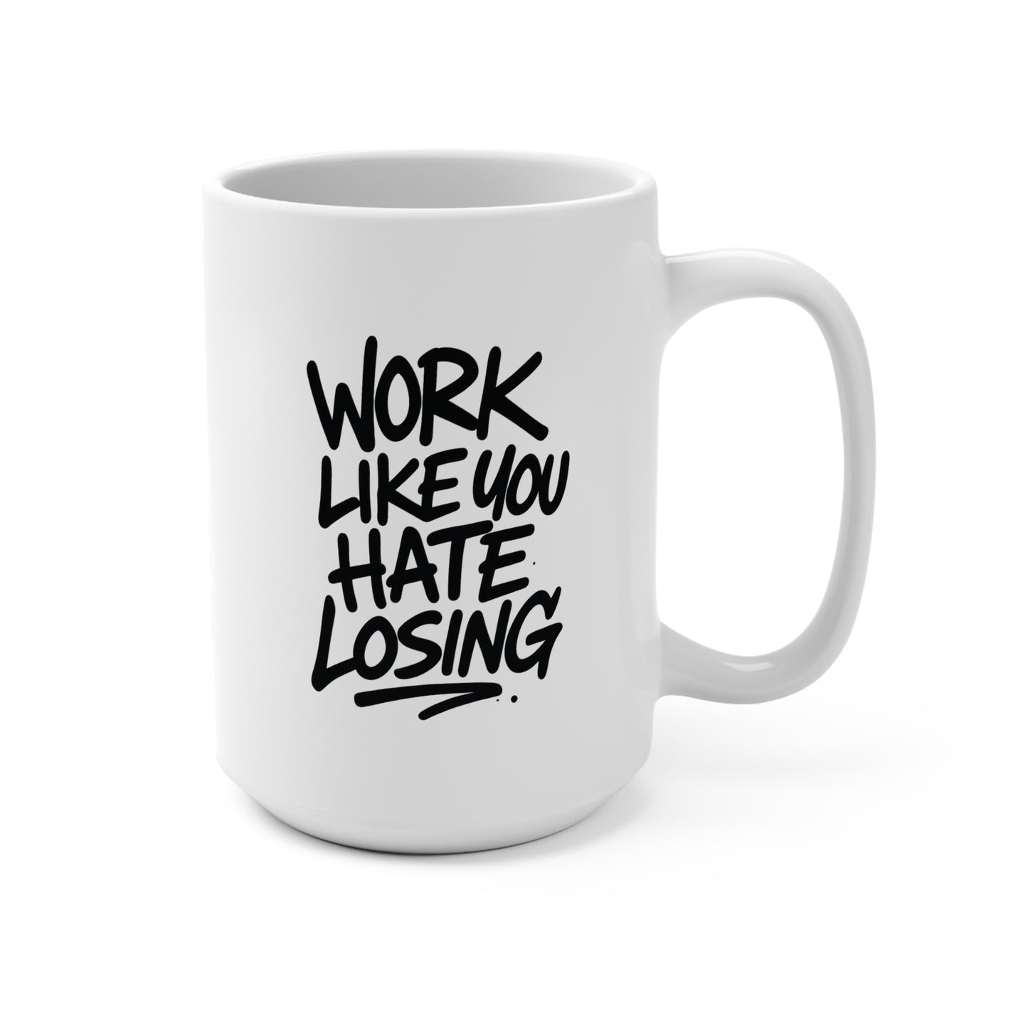 Work Like You Hate Losing - 15oz Mug