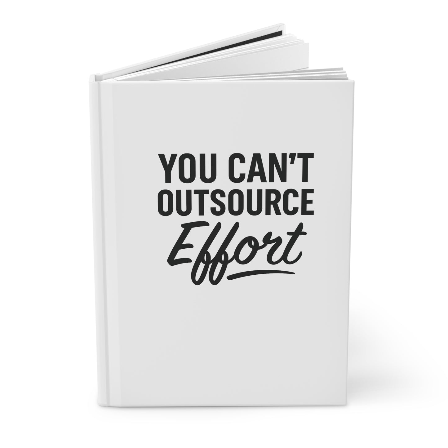 You Can't Outsource Effort - Hardcover Notebook