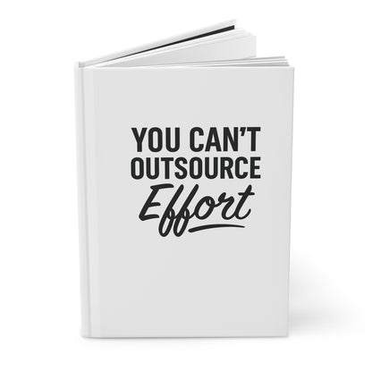 You Can't Outsource Effort - Hardcover Notebook