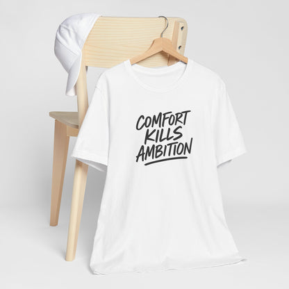 Comfort Kills Ambition Unisex Tee