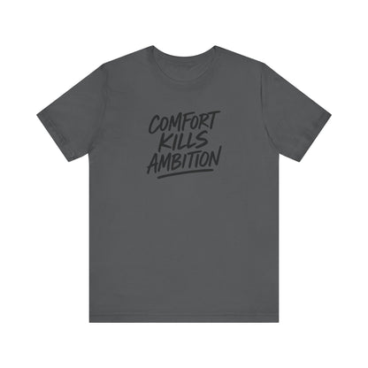 Comfort Kills Ambition Unisex Tee