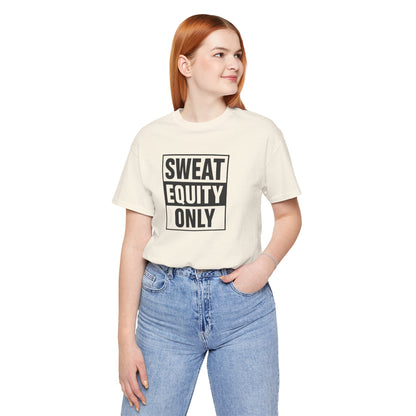 Sweat Equity Only Unisex Tee