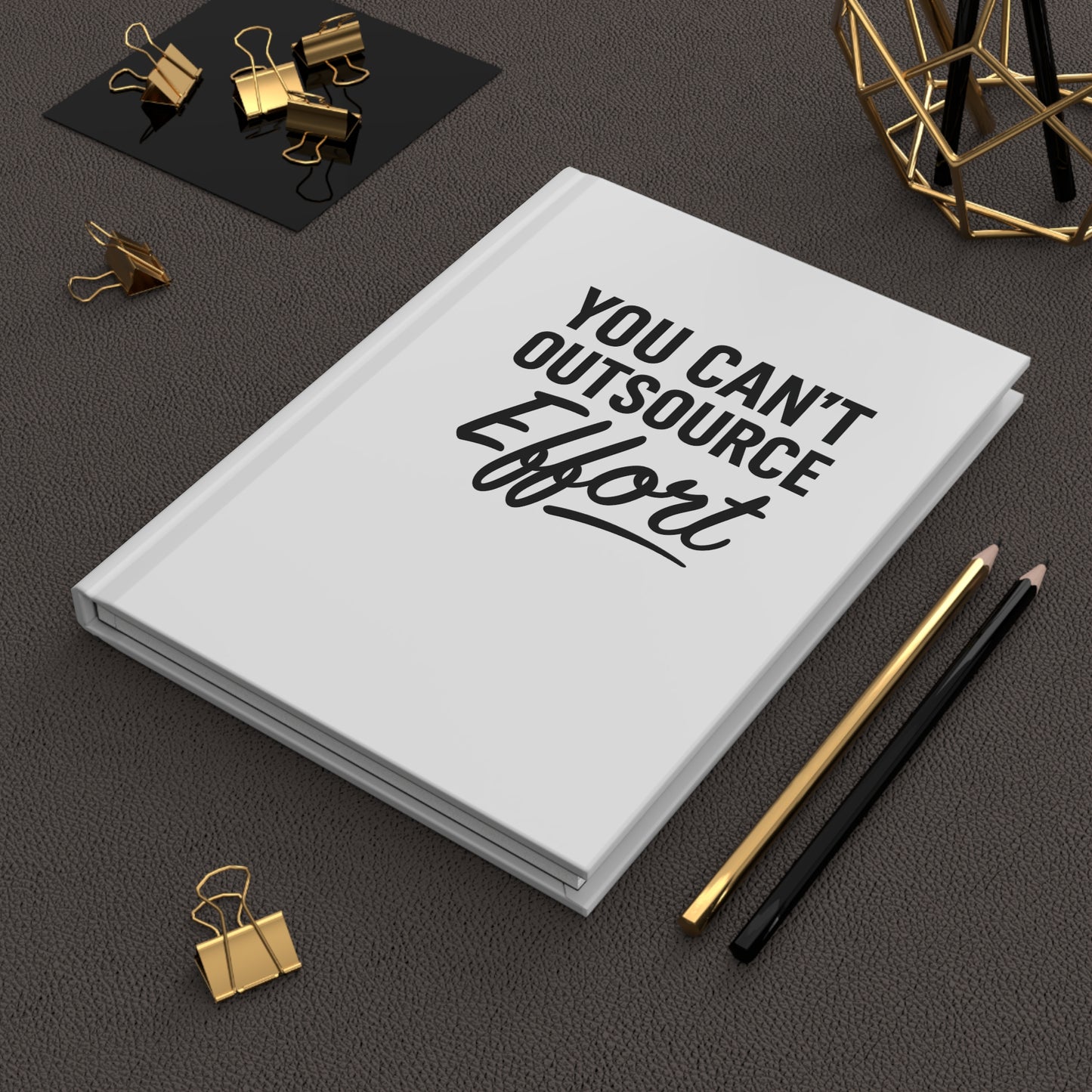 You Can't Outsource Effort - Hardcover Notebook
