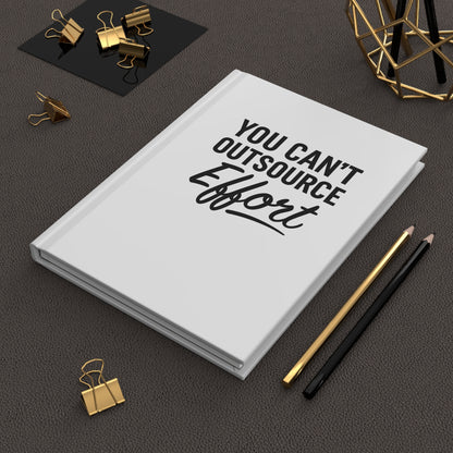 You Can't Outsource Effort - Hardcover Notebook