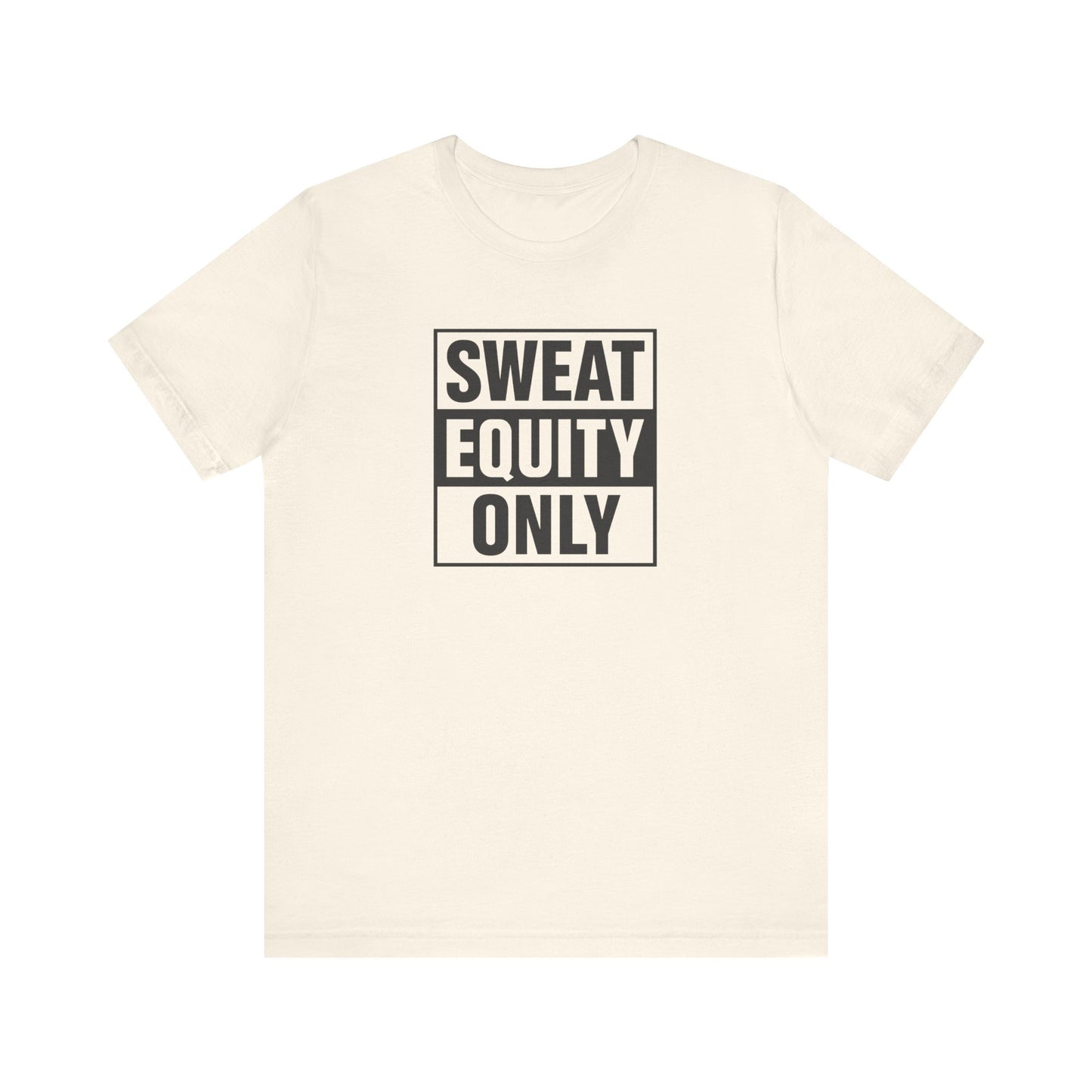 Sweat Equity Only Unisex Tee