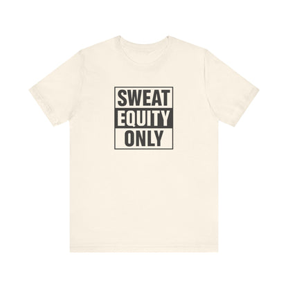 Sweat Equity Only Unisex Tee