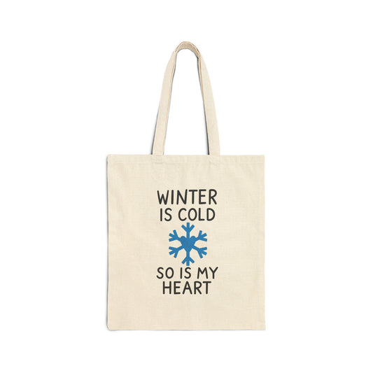 Winter Is Cold, So Is My Heart Tote Bag