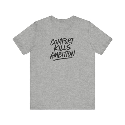 Comfort Kills Ambition Unisex Tee