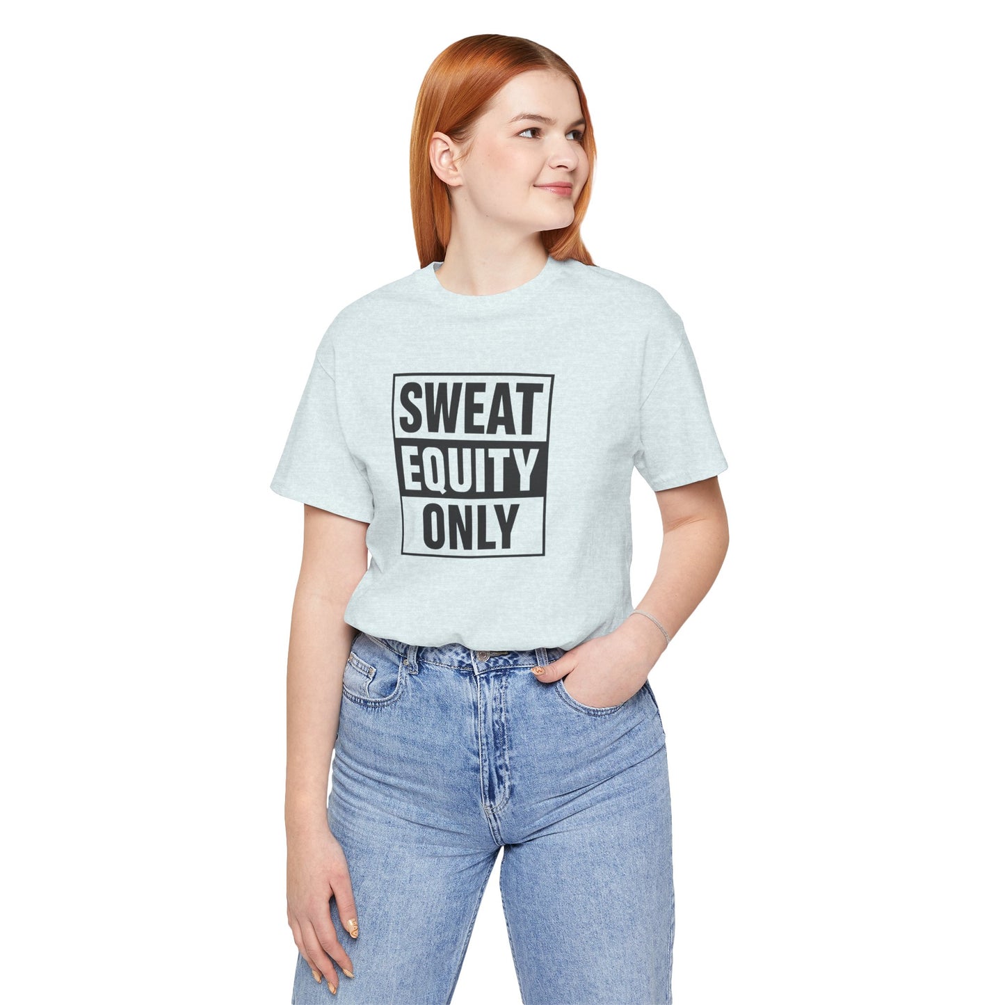 Sweat Equity Only Unisex Tee