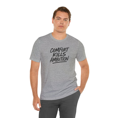 Comfort Kills Ambition Unisex Tee