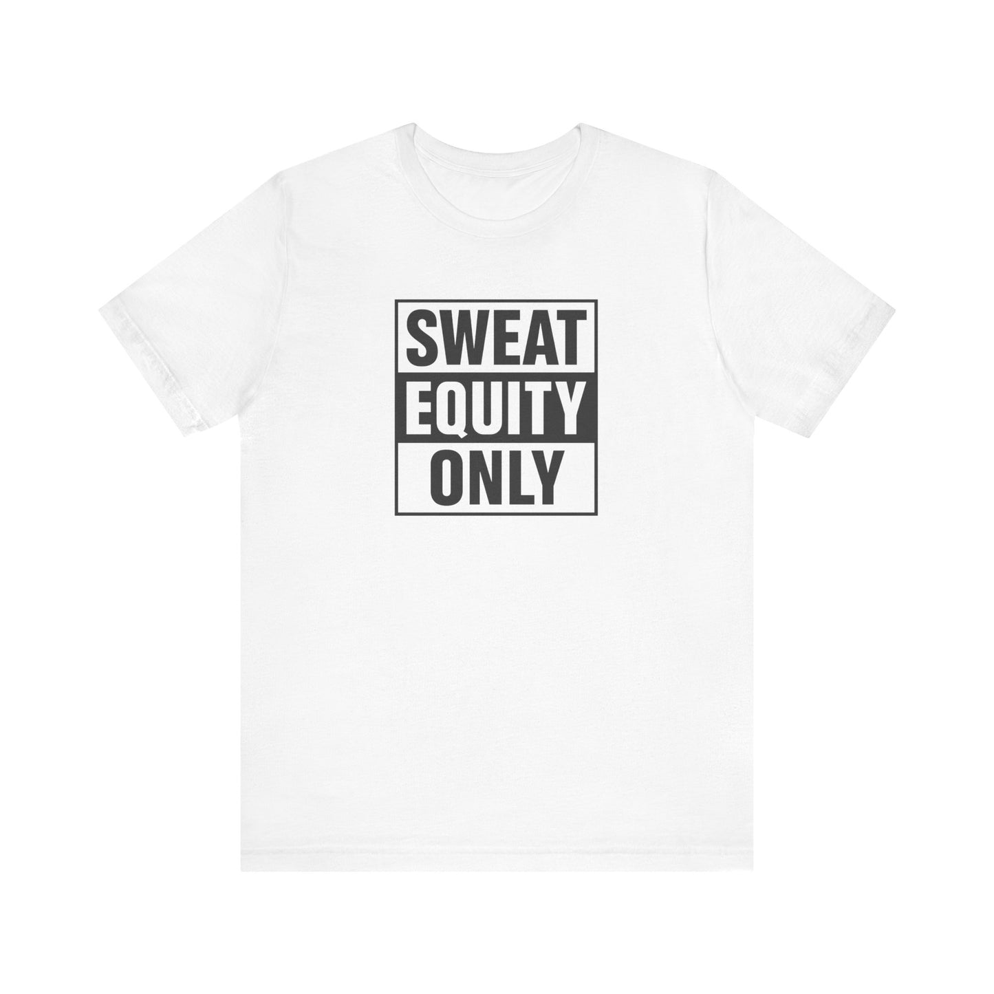 Sweat Equity Only Unisex Tee