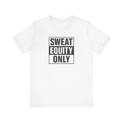 Sweat Equity Only Unisex Tee