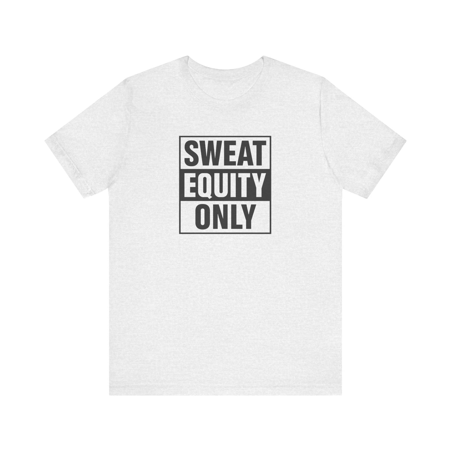 Sweat Equity Only Unisex Tee