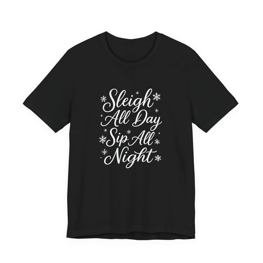 Sleigh All Day, Sip All Night Unisex Tee ❄️